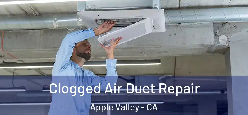 Clogged Air Duct Repair Apple Valley - CA