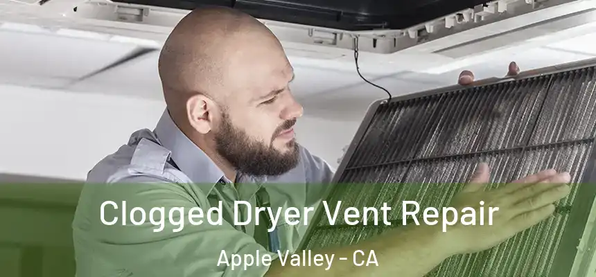 Clogged Dryer Vent Repair Apple Valley - CA