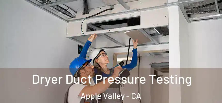 Dryer Duct Pressure Testing Apple Valley - CA