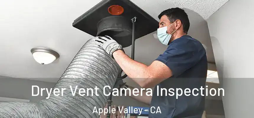 Dryer Vent Camera Inspection Apple Valley - CA