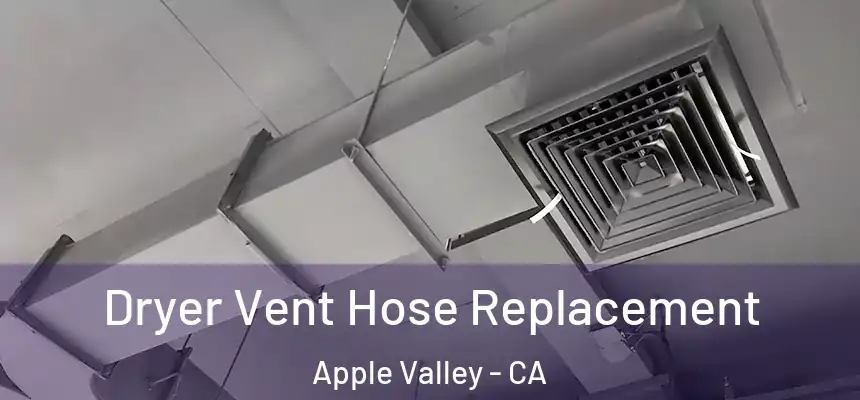 Dryer Vent Hose Replacement Apple Valley - CA