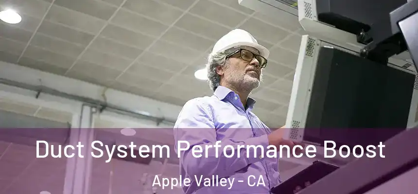 Duct System Performance Boost Apple Valley - CA