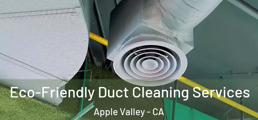 Eco-Friendly Duct Cleaning Services Apple Valley - CA