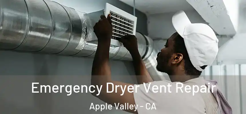 Emergency Dryer Vent Repair Apple Valley - CA