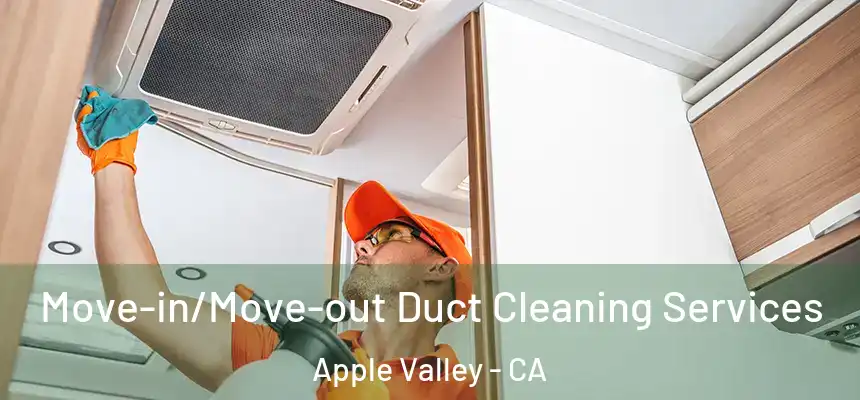 Move-in/Move-out Duct Cleaning Services Apple Valley - CA