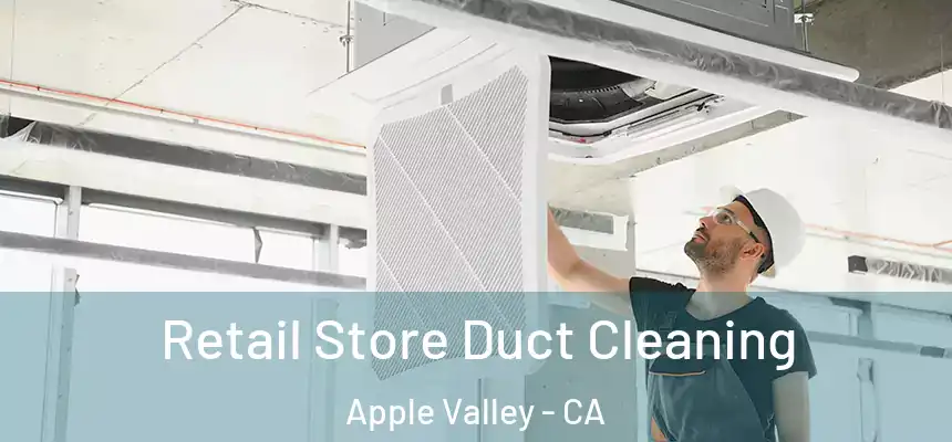 Retail Store Duct Cleaning Apple Valley - CA