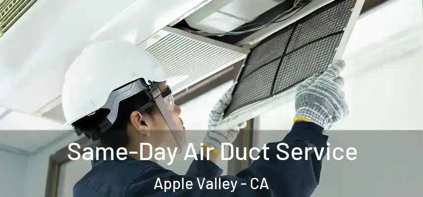 Same-Day Air Duct Service Apple Valley - CA