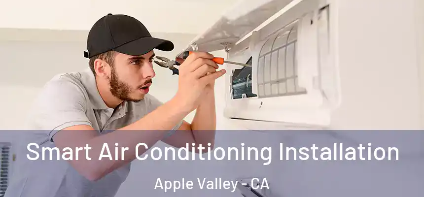 Smart Air Conditioning Installation Apple Valley - CA