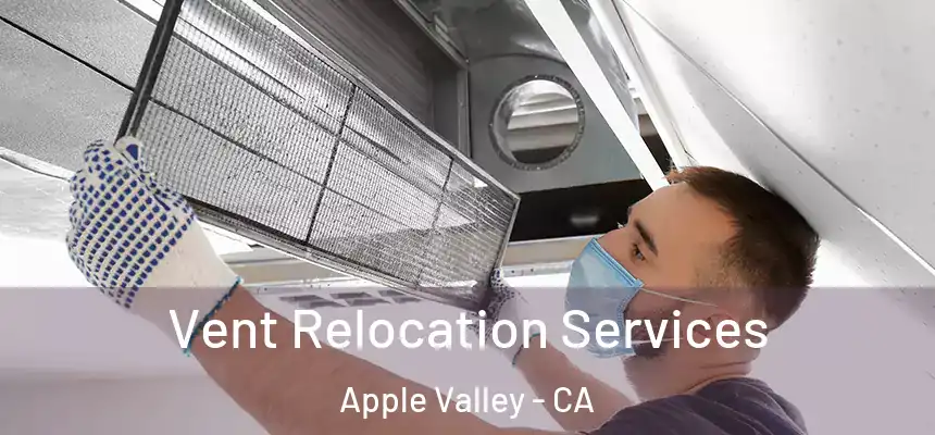 Vent Relocation Services Apple Valley - CA
