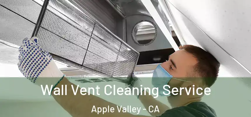 Wall Vent Cleaning Service Apple Valley - CA