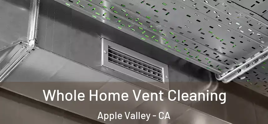 Whole Home Vent Cleaning Apple Valley - CA